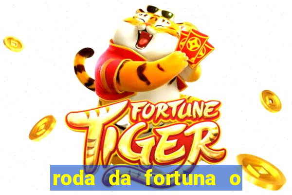 roda da fortuna o que ele sente por mim